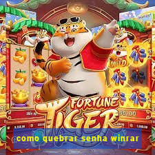 como quebrar senha winrar